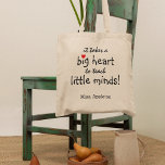 Teacher Appreciation Little Minds | Personalized Tote Bag<br><div class="desc">Teachers are truly wonderful and what better way to let them know,  than with one of these personalized teachers appreciation tote bags. This simple and modern design features the sweet saying 'It takes a big heart to teach little minds!" a cute little red heart and their name.</div>