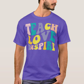 Teacher Appreciation Teach Love Inspire Funny Teac T-Shirt