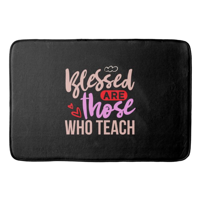 Teacher Art Blessed Are Those Who Teach Bath Mat (Front)
