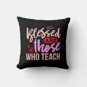 Teacher Art Blessed Are Those Who Teach Throw Pillow