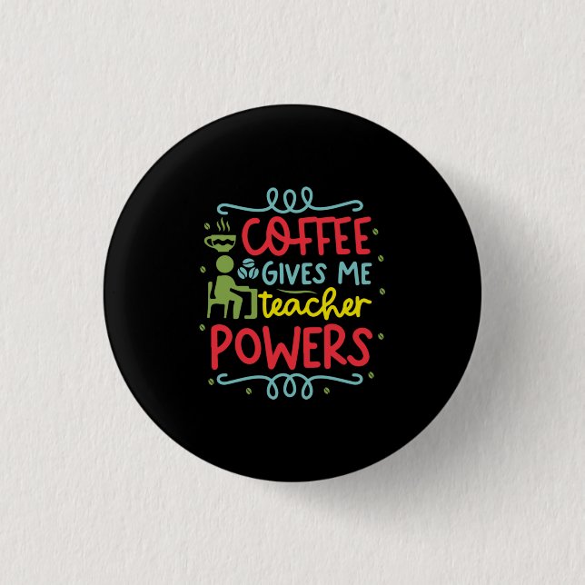 Teacher Art Coffee Gives Me Teacher Powers 1 Inch Round Button (Front)