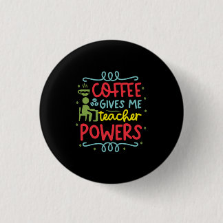 Teacher Art Coffee Gives Me Teacher Powers 1 Inch Round Button
