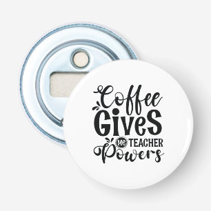 Teacher Art Coffee Gives Me Teacher Powers Bottle Opener