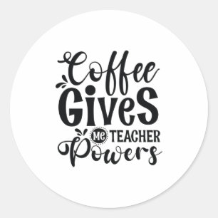 Teacher Art Coffee Gives Me Teacher Powers Classic Round Sticker