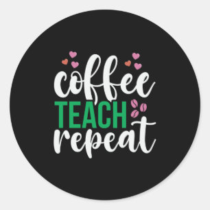 Teacher Art Coffee Teach Repeat Classic Round Sticker