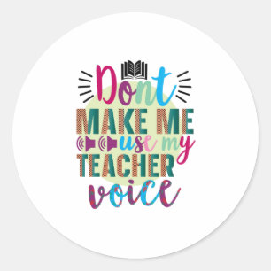 Teacher Art Do Not Make Me Use My Teacher Voice Classic Round Sticker