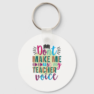 Teacher Art Do Not Make Me Use My Teacher Voice Keychain