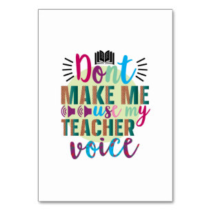 Teacher Art Do Not Make Me Use My Teacher Voice Table Number