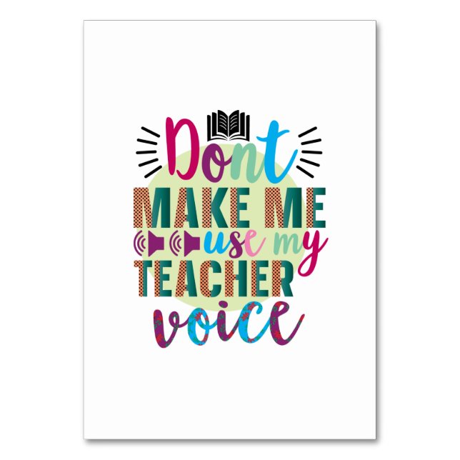 Teacher Art Do Not Make Me Use My Teacher Voice Table Number (Front)