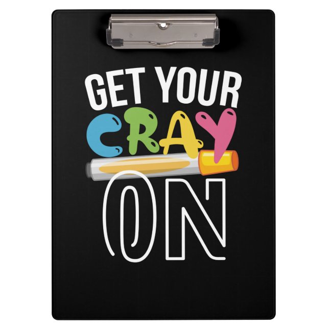 Teacher Art Get Your Cray On Clipboard (Front)