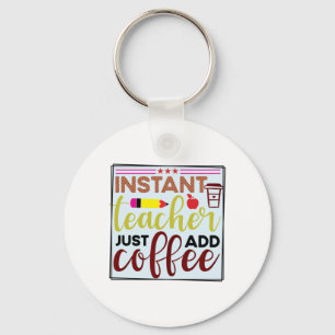 Teacher Art Instant Teaccher Just Add Coffee Keychain