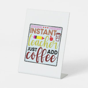 Teacher Art Instant Teaccher Just Add Coffee Pedestal Sign