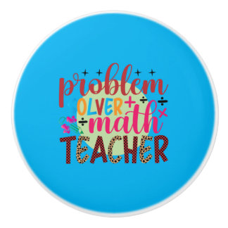 Teacher Art Problem Solver Math Teacher Ceramic Knob