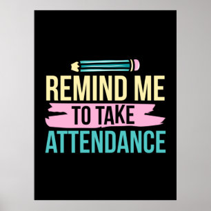 Teacher Art Remind Me To Take Attendance Poster