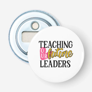 Teacher Art Teaching Our Future Leaders Bottle Opener