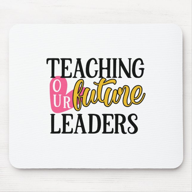 Teacher Art Teaching Our Future Leaders Mouse Pad (Front)