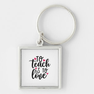 Teacher Art To Teach Is To Love Keychain