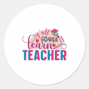Teacher Art Yall Gonna Learn Teacher Classic Round Sticker