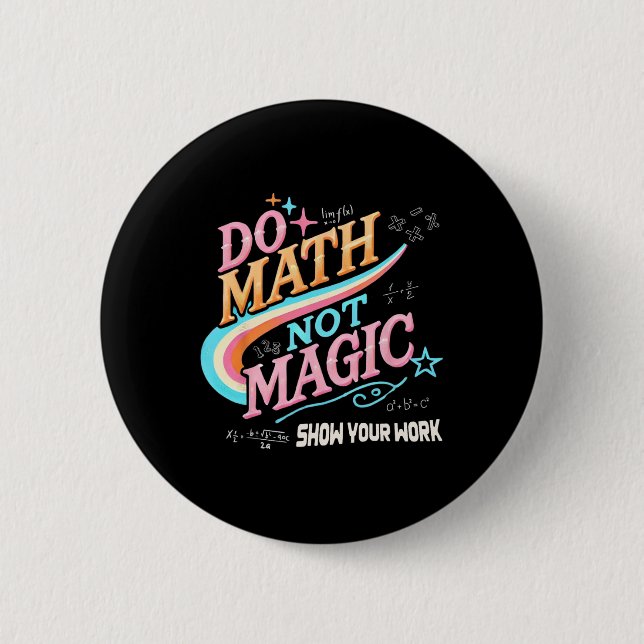 Teacher Back To School Do Math Not Magic Show Your 2 Inch Round Button (Front)