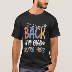 Teacher Back to School Tee Welcome Back I'm Glad Y