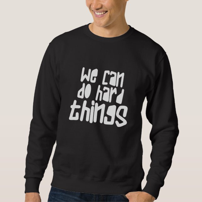 Teacher Back to School  We Can Do Hard Things Sweatshirt (Front)