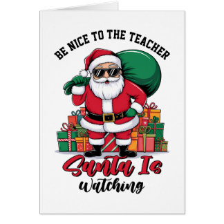 Teacher Be Nice To The Teacher Santa Is Watching