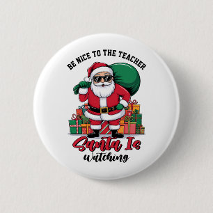 Teacher Be Nice To The Teacher Santa Is Watching 2 Inch Round Button