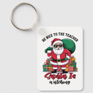 Teacher Be Nice To The Teacher Santa Is Watching Keychain
