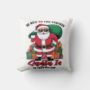 Teacher Be Nice To The Teacher Santa Is Watching Throw Pillow