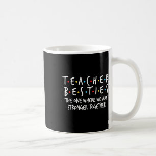 Teacher Besties We Are Stronger Together - Teacher Coffee Mug