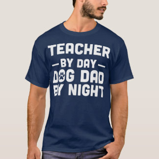 Teacher By Day Dog Dad By Night  T-Shirt