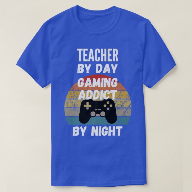 Teacher By Day, Gaming Addict By Night1096 T-Shirt (Design Front)