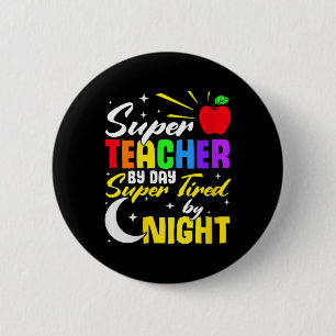 Teacher By Day Super Tired By Night Teacher School 2 Inch Round Button