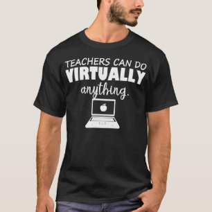 teacher can do virtually anything T-Shirt