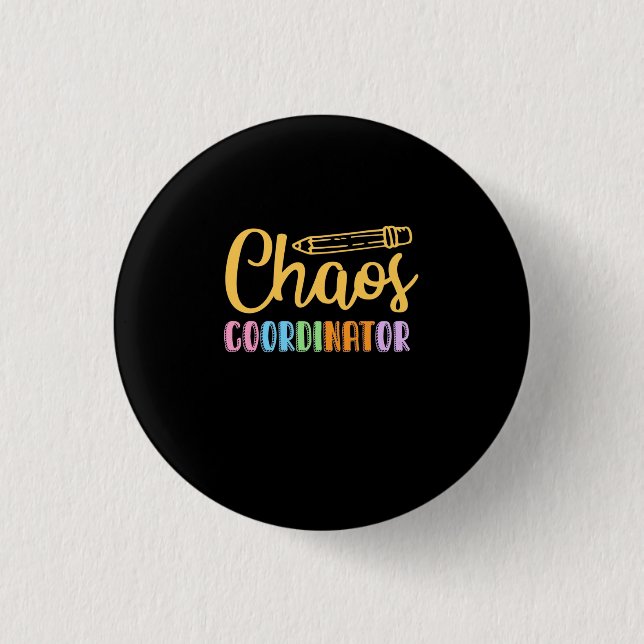 Teacher Chaos Coordinator 1 Inch Round Button (Front)