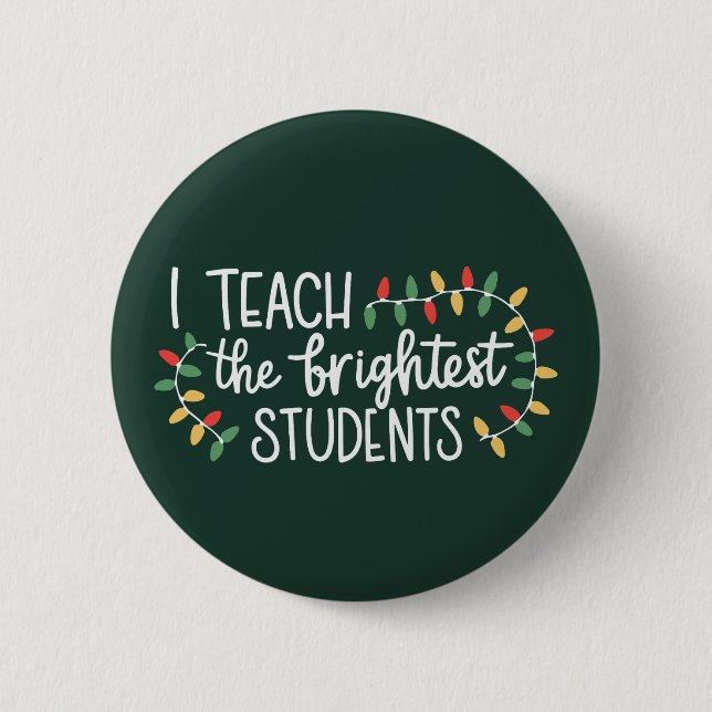 Teacher Christmas I Teach The Brightest Students  2 Inch Round Button (Front)