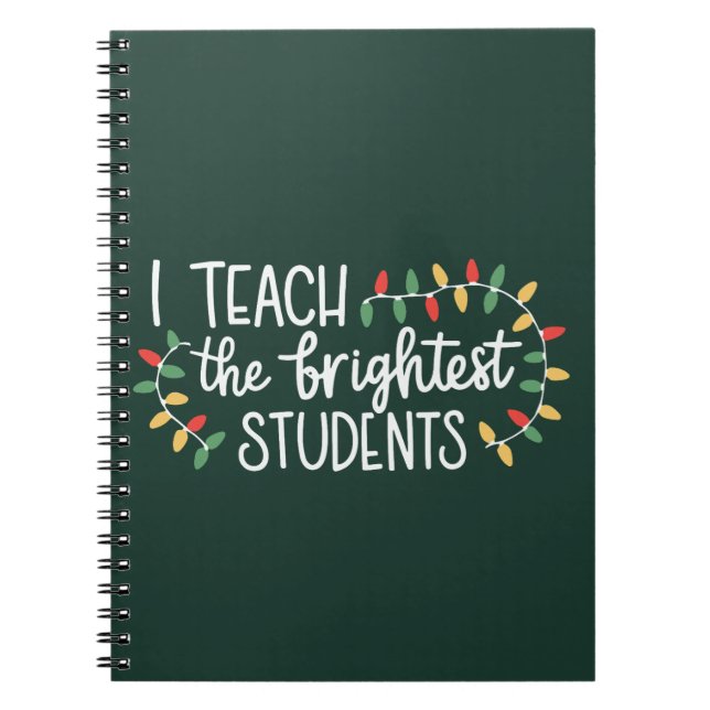 Teacher Christmas I Teach The Brightest Students  Notebook (Front)
