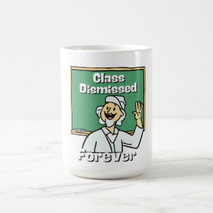 Teacher Class Dismissed Forever Coffee Mug