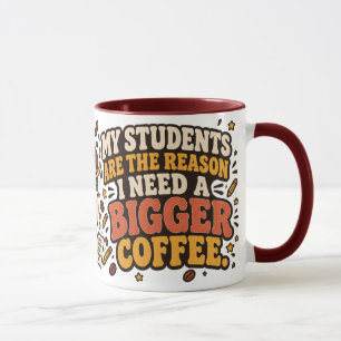 Teacher Coffee Mug My Students Need Bigger Coffee!