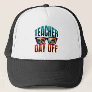 teacher day off  trucker hat