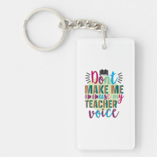 Teacher Do Not Make Me Use My Teacher Voice Keychain