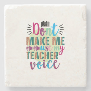 Teacher Do Not Make Me Use My Teacher Voice Stone Coaster