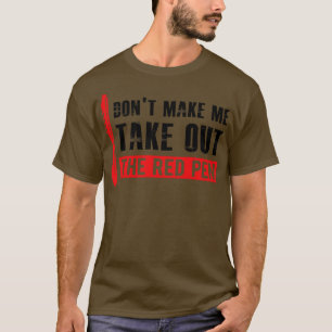 Teacher Dont make me take out the red pen T-Shirt