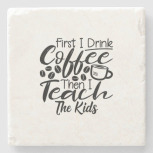 Teacher Drink Coffee And Teach The Kids Stone Coaster