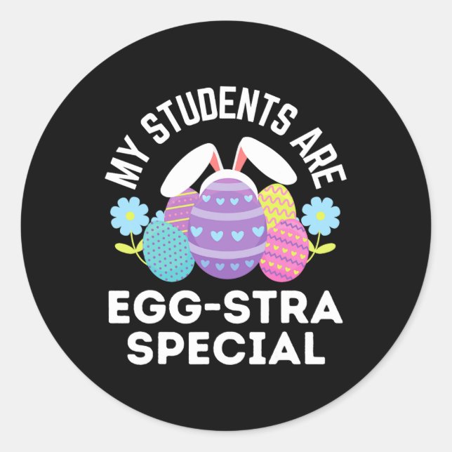 Teacher Easter Quote My Students Are Egg-stra Spec Classic Round Sticker (Front)