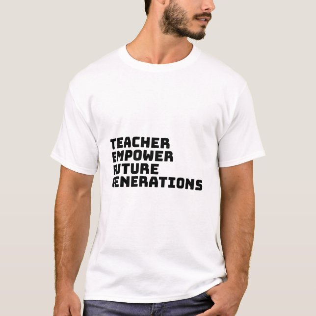 Teacher empower future generations T-Shirt (Front)
