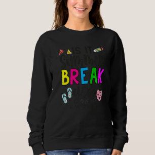 Teacher End Of Year Is It Summer Break Yet Teacher Sweatshirt