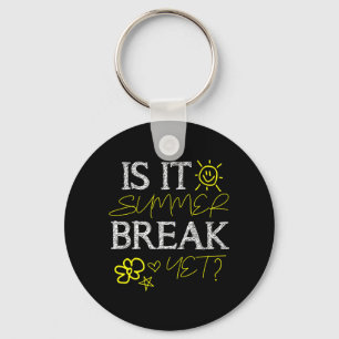 Teacher End of Year is Summer Break Yet_ Last Day Keychain