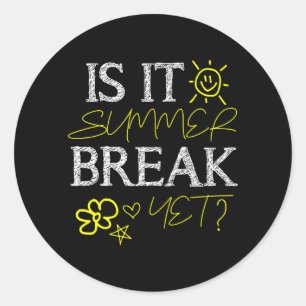 Teacher End of Year Tee is It Summer Break Yet_ Classic Round Sticker