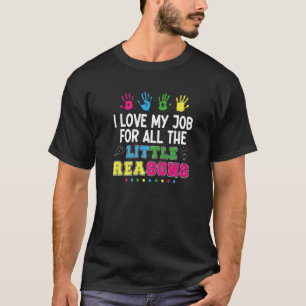 Teacher For All The Little Reasons I Love My Job T-Shirt